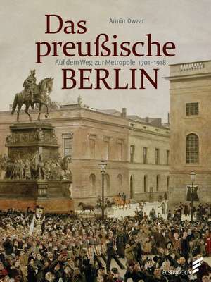 Das preußische Berlin de Armin Owzar