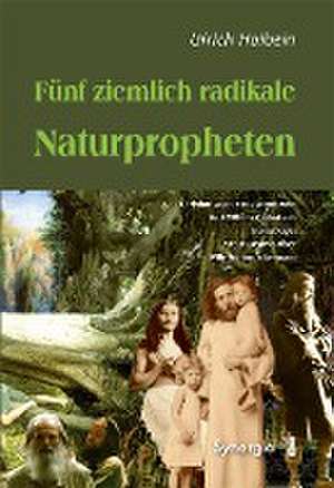 Fünf ziemlich radikale Naturpropheten de Ulrich Holbein