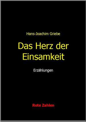 Das Herz der Einsamkeit de Hans-Joachim Griebe