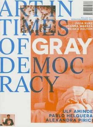 Art in Times of Gray Democracy de Julia Kurz