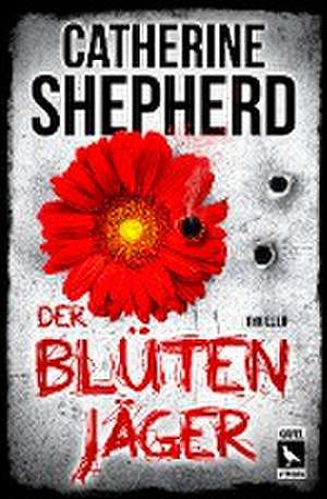 Der Blütenjäger: Thriller de Catherine Shepherd