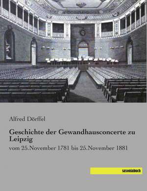 Geschichte der Gewandhausconcerte zu Leipzig de Alfred Dörffel