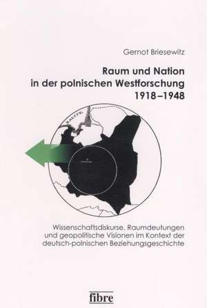 Raum und Nation in der polnischen Westforschung 1918-1948 de Gernot Briesewitz