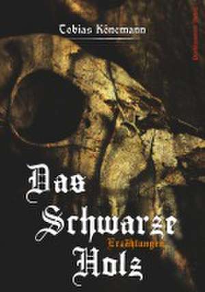 Das Schwarze Holz de Tobias Könemann