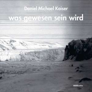 was gewesen sein wird de Daniel Michael Kaiser