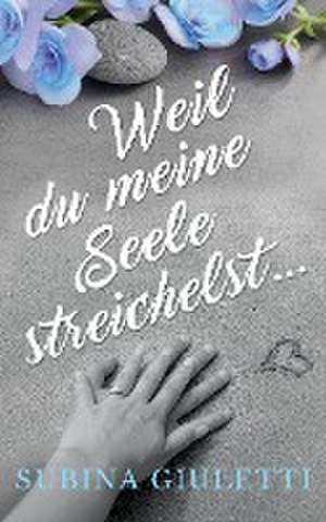 Weil du meine Seele streichelst ... de Subina Giuletti