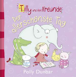 Tilly und ihre Freunde - Der allerschönste Tag de Polly Dunbar