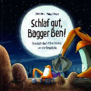 Schlaf gut, Bagger Ben! Eine Gute-Nacht-Geschichte von der Baustelle de Dörte Horn