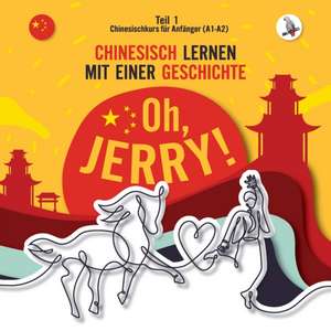 Gibas, P: Oh, Jerry! Chinesischkurs für Anfänger (A1-A2). Ch