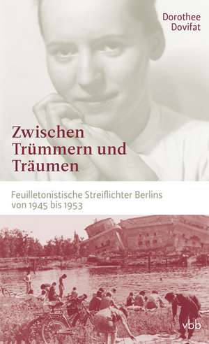 Zwischen Trümmern und Träumen de Dorothee Dovifat