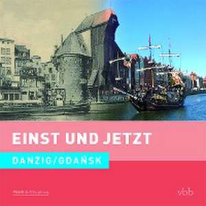 Einst und Jetzt 51 - Danzig / Gdansk de Dietrich Schröder