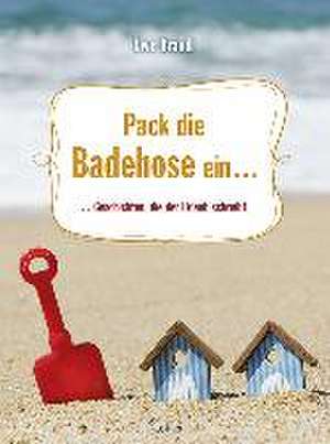 Pack die Badehose ein ... de Uwe Brandl