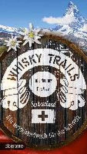 Whisky Trails Schweiz de Julia Nourney