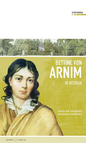 Bettine von Arnim in Weimar de Karoline Griebner