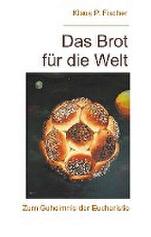 Das Brot für die Welt de Klaus P. Fischer