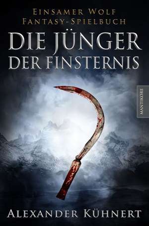 Die Jünger der Finsternis - Ein Einsamer Wolf Spielbuch de Alexander Kühnert