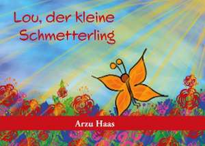 Lou, der kleine Schmetterling de Arzu Haas