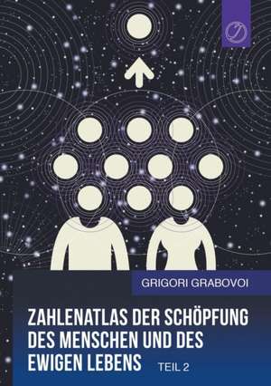 Zahlenatlas der Schöpfung des Menschen und des ewigen Lebens - Teil 2 (GERMAN Edition) de Grigori Grabovoi