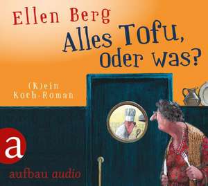 Alles Tofu, oder was? de Ellen Berg