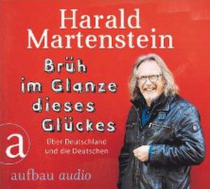 Brüh im Glanze dieses Glückes de Harald Martenstein