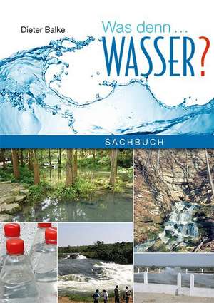Was denn...Wasser? de Klaus-Dieter Balke