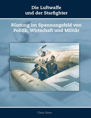 Die Luftwaffe und der Starfighter de Claas Siano