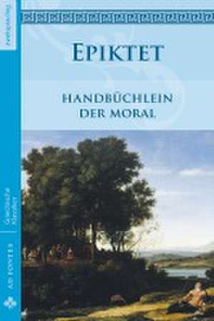 Handbüchlein der Moral de Epiktet