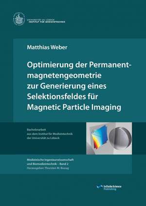 Optimierung der Permanentmagnetengeometrie zur Generierung eines Selektionsfeldes für Magnetic Particle Imaging de Matthias Weber