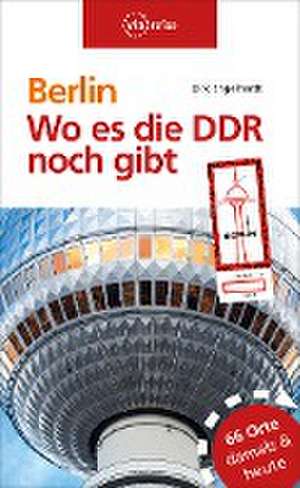 Berlin - Wo es die DDR noch gibt de Dirk Engelhardt