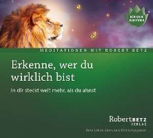 Erkenne, wer du wirklich bist de Robert Betz