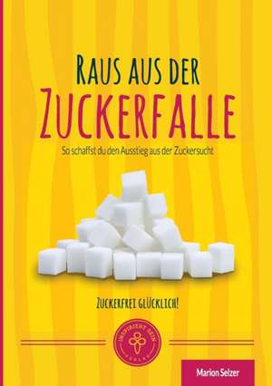 Raus aus der Zuckerfalle de Marion Selzer