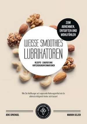 Weiße Smoothies (Lubrikatoren) zum Abnehmen, Engiften und Wohlfühlen de Marion Selzer