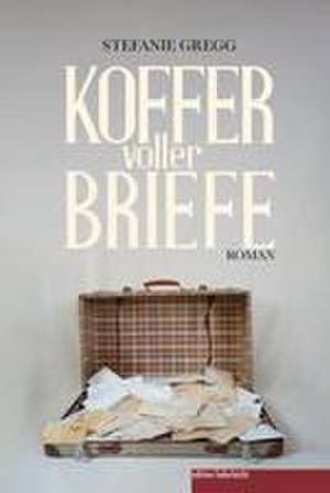 Koffer voller Briefe de Stefanie Gregg