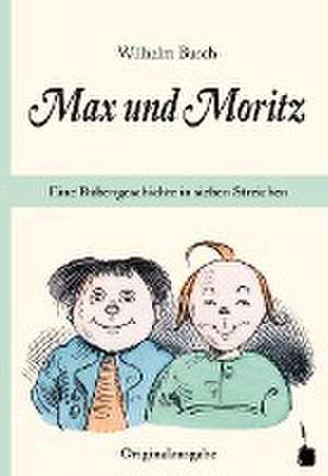 Max und Moritz. Eine Bubengeschichte in sieben Streichen de Wilhelm Busch