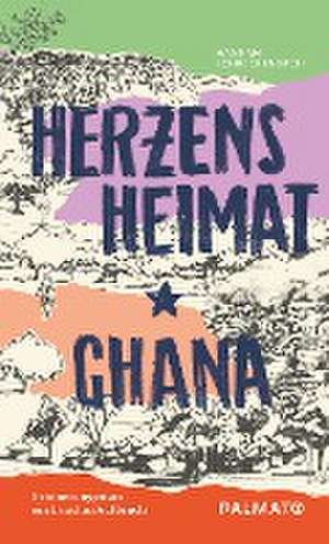 Herzensheimat Ghana de Hannah Schreckenbach