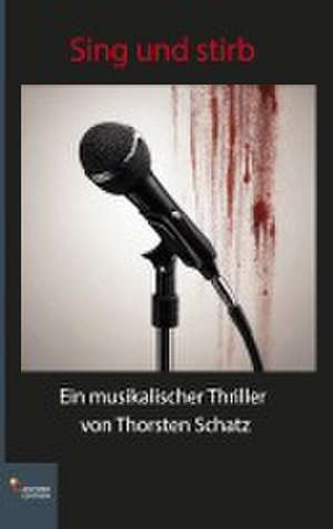 Sing und stirb de Thorsten Schatz