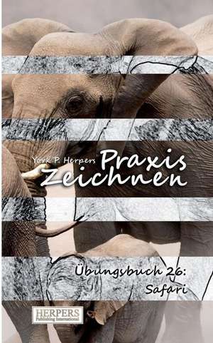 Herpers, Y: Praxis Zeichnen - Übungsbuch 26: Safari