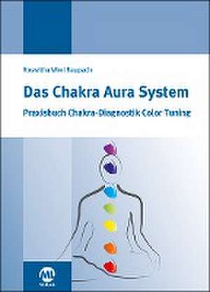 Das Chakra Aura System de Roswitha Wiwi Raupach