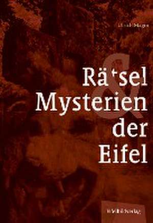 Rätsel und Mysterien der Eifel de Ulrich Magin