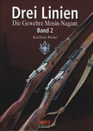 Drei Linien - Die Gewehre Mosin-Nagant Band II de Karl Heinz Wrobel