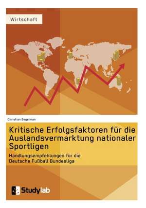 Kritische Erfolgsfaktoren für die Auslandsvermarktung nationaler Sportligen de Christian Engelman