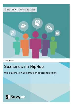 Sexismus im Hip Hop. Wie äußert sich Sexismus im deutschen Rap? de Sören Mandel