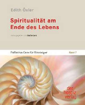 Spiritualität am Ende des Lebens de Edith Öxler