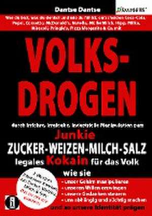 VOLKSDROGEN - durch Irrlehre, Irrglaube, industrielle Manipulation zum Junkie - ZUCKER - WEIZEN - MILCH - SALZ legales Kokain für das Volk. Wie sie de Dantse Dantse