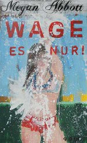 Wage es nur! de Megan Abbott