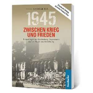 1945. Zwischen Krieg und Frieden - Vierter Teil de Frank Wilhelm