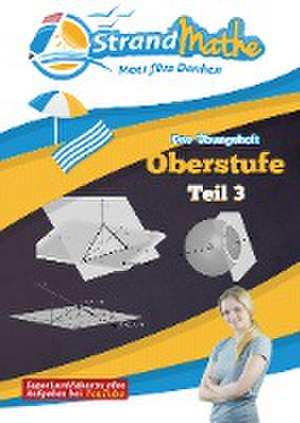 Mathematik Oberstufe Teil 3 - Vektorrechnung Abitur StrandMathe Übungsheft und Lernheft Gymnasium Klasse 12/13: Matheaufgaben der Schule üben - Lernvideos - Lösungswege - Rechenschritte de Christian Hotop