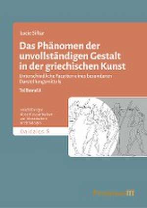 Das Phänomen der unvollständigen Gestalt in der griechischen Kunst / Das Phänomen der unvollständigen Gestalt in der griechischen Kunst - Band 2 de Lucie Siftar