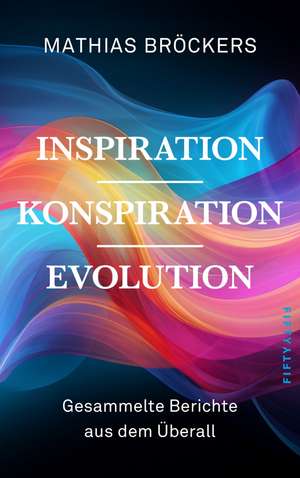 Inspiration, Konspiration, Evolution de Mathias Bröckers