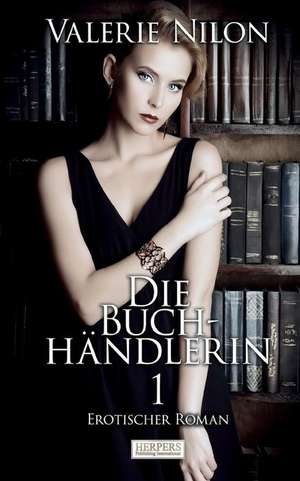 Die Buchhändlerin 1 | Erotischer Roman de Valerie Nilon